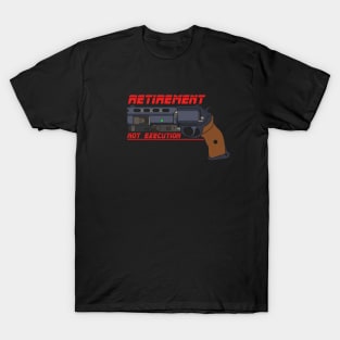 Retirement Not Execution T-Shirt